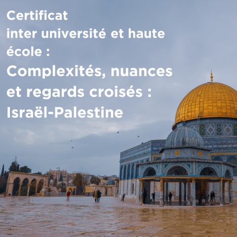 Certificat inter université et haute école : Complexités, nuances et regards croisés : Israël-Palestine